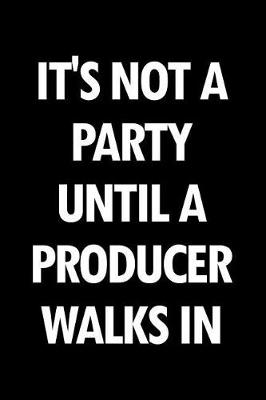 Book cover for It's Not a Party Until a Producer Walks in