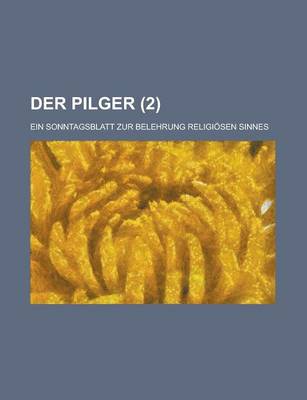 Book cover for Der Pilger; Ein Sonntagsblatt Zur Belehrung Religiosen Sinnes (2 )