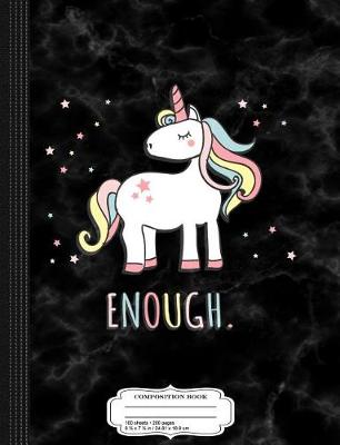 Book cover for Enough Unicorn Composition Notebook