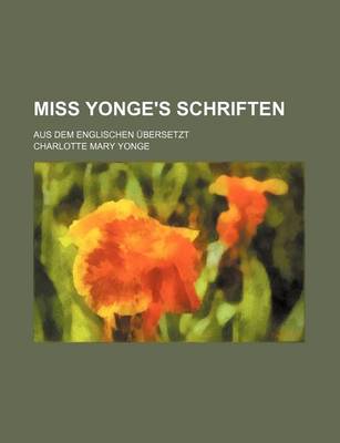 Book cover for Miss Yonge's Schriften; Aus Dem Englischen Ubersetzt