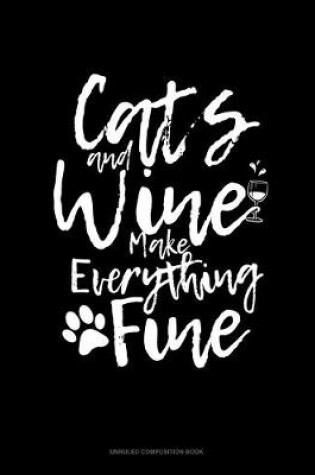 Cover of Cats And Wine Make Everything Fine