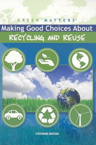 Cover of Making Good Choices about Recycling and Reuse