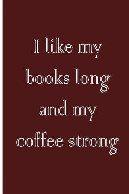 Book cover for I like my books long and my coffee strong