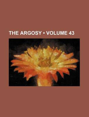 Book cover for The Argosy (Volume 43)