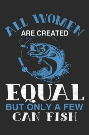 Cover of All women are created equal but only a few can fish