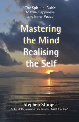 Book cover for Mastering the Mind, Realising the Self - The spiritual guide to true happiness and inner peace