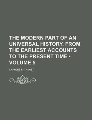 Book cover for The Modern Part of an Universal History, from the Earliest Accounts to the Present Time (Volume 5 )