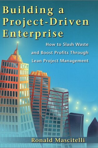 Cover of Building a Project-Driven Enterprise: How to Slash Waste and Boost Profits Through Lean Project Management