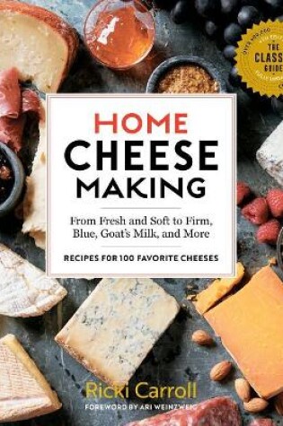 Cover of Home Cheese Making, 4th Edition: From Fresh and Soft to Firm, Blue, Goat's Milk and More; Recipes for 100 Favorite Cheeses