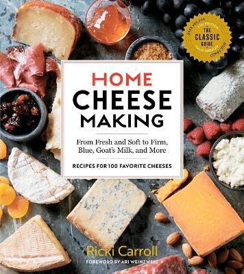 Book cover for Home Cheese Making, 4th Edition: From Fresh and Soft to Firm, Blue, Goat's Milk and More; Recipes for 100 Favorite Cheeses