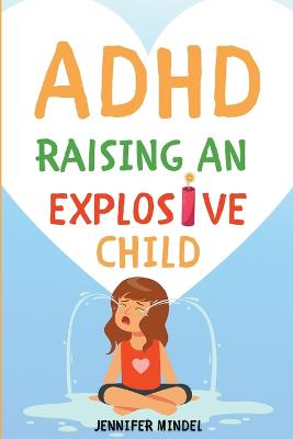 Cover of ADHD Raising an Explosive Child