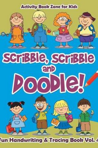 Cover of Scribble, Scribble and Doodle! Fun Handwriting & Tracing Book Vol. 4