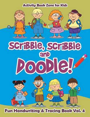 Book cover for Scribble, Scribble and Doodle! Fun Handwriting & Tracing Book Vol. 4