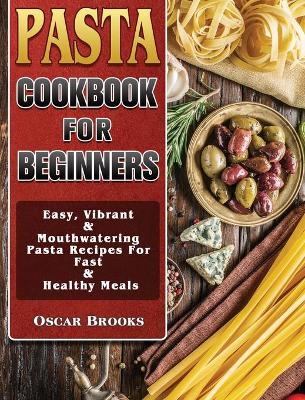 Cover of Pasta Cookbook For Beginners