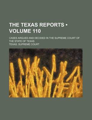 Book cover for The Texas Reports (Volume 110); Cases Argued and Decided in the Supreme Court of the State of Texas