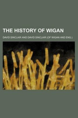 Cover of The History of Wigan (Volume 2)