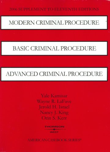 Book cover for Kamisar, Lafave, Israel, King, and Kerr's 2006 Supplement to Modern Criminal Procedure, Basic Criminal Procedure and Advanced Criminal Procedure, 11th (American Casebook Series])