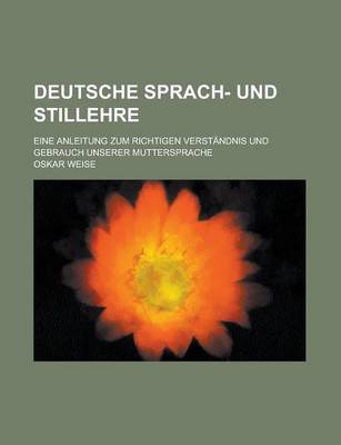 Book cover for Deutsche Sprach- Und Stillehre; Eine Anleitung Zum Richtigen Verstandnis Und Gebrauch Unserer Muttersprache