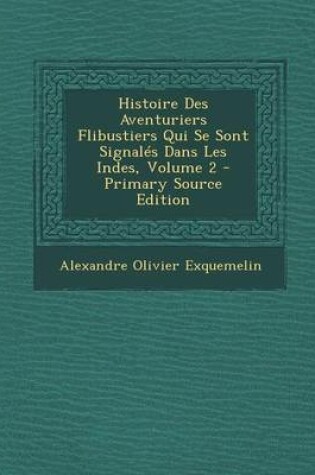 Cover of Histoire Des Aventuriers Flibustiers Qui Se Sont Signales Dans Les Indes, Volume 2