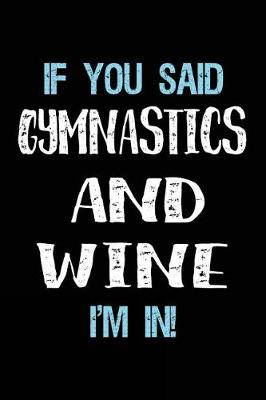 Book cover for If You Said Gymnastics And Wine I'm In