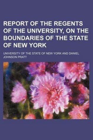 Cover of Report of the Regents of the University, on the Boundaries of the State of New York (Volume 1)