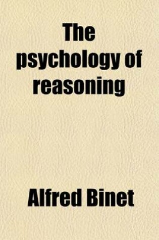 Cover of The Psychology of Reasoning; Based on Experimental Researches in Hypnotism