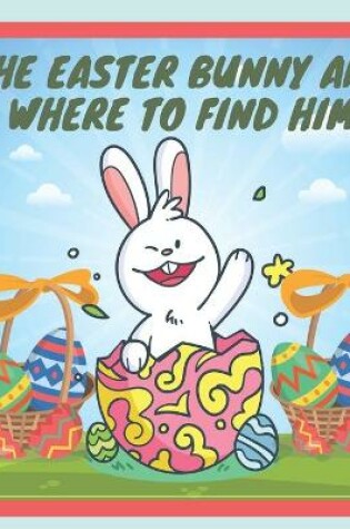 Cover of The Easter Bunny and where to find him