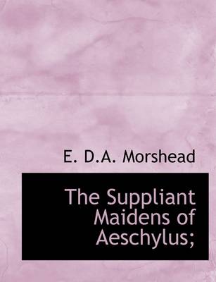 Book cover for The Suppliant Maidens of Aeschylus;