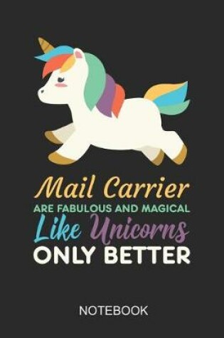 Cover of Mail Carrier Are Fabulous And Magical Like Unicorns Only Better Notebook