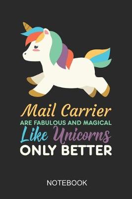Book cover for Mail Carrier Are Fabulous And Magical Like Unicorns Only Better Notebook