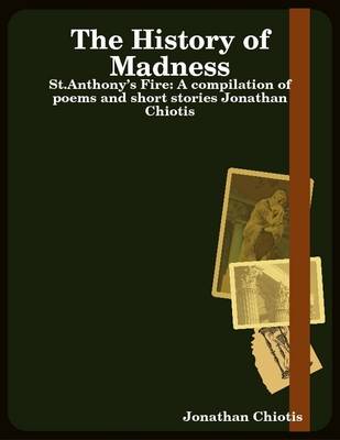 Book cover for The History of Madness: St.Anthony's Fire: A Compilation of Poems and Short Stories