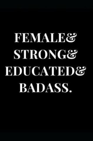 Cover of Female & Strong & Educated & Badass.