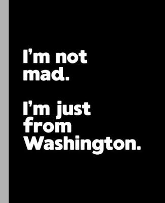 Book cover for I'm not mad. I'm just from Washington.