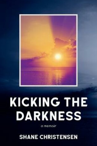 Cover of Kicking the Darkness