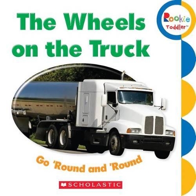 Cover of The Wheels on the Truck Go 'Round and 'Round (Rookie Toddler)