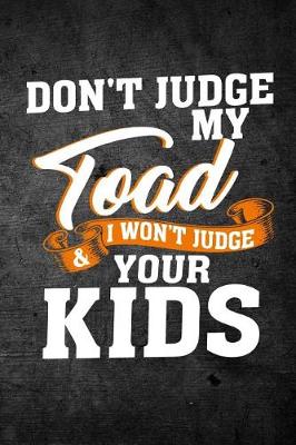 Book cover for Don't Judge My Toad & I Won't Judge Your Kids
