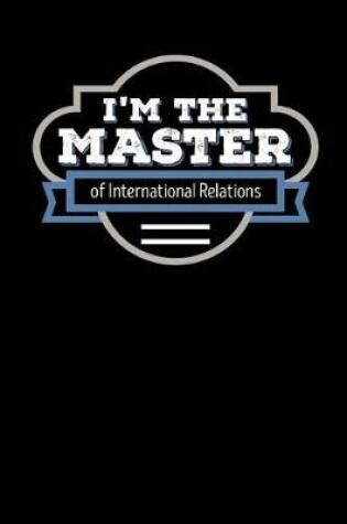 Cover of I'm the Master of International Relations