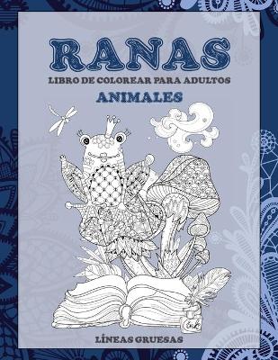 Cover of Libro de colorear para adultos - Lineas gruesas - Animales - Ranas