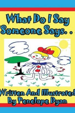 Cover of What Do I Say If Someone Says. . .?