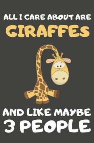 Cover of All I Care About Are Giraffes And Like Maybe 3 People