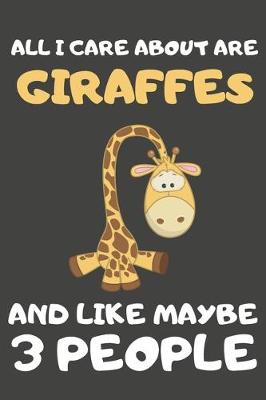 Book cover for All I Care About Are Giraffes And Like Maybe 3 People