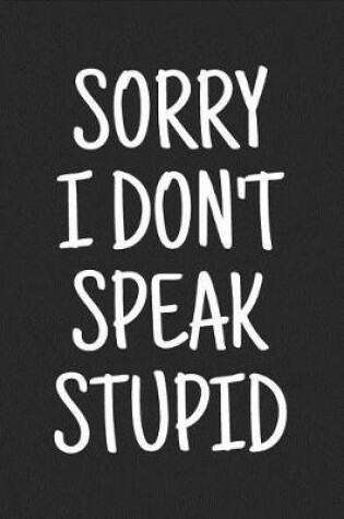 Cover of Sorry I Don't Speak Stupid