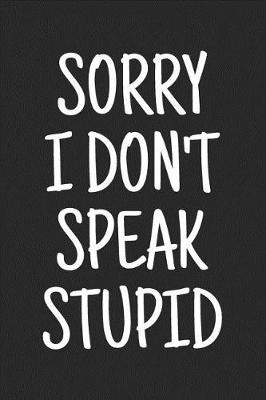 Book cover for Sorry I Don't Speak Stupid
