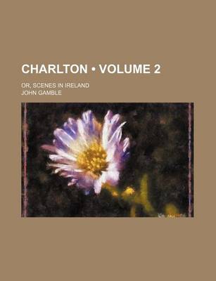 Book cover for Charlton (Volume 2); Or, Scenes in Ireland