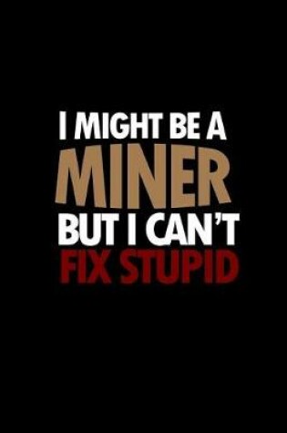 Cover of I might be a miner but I can't fix stupid