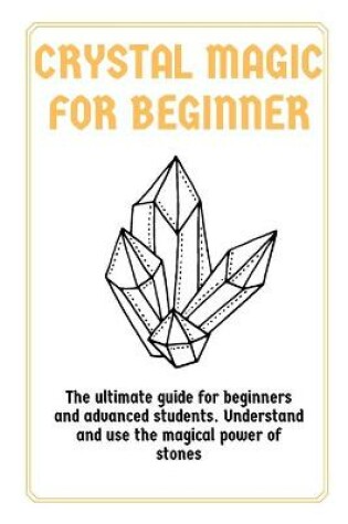 Cover of Crystal Magic for Beginners