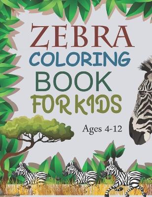 Book cover for Zebra Coloring Book For Kids Ages 4-12