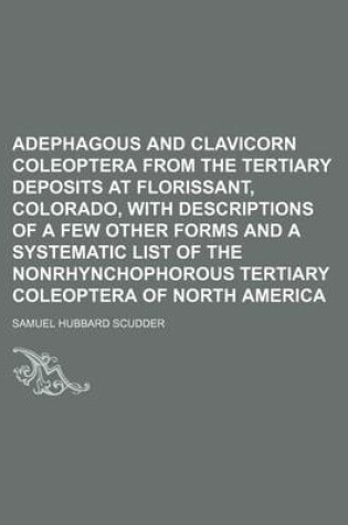 Cover of Adephagous and Clavicorn Coleoptera from the Tertiary Deposits at Florissant, Colorado, with Descriptions of a Few Other Forms and a Systematic List of the Nonrhynchophorous Tertiary Coleoptera of North America