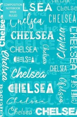 Cover of Chelsea Composition Notebook Wide Ruled