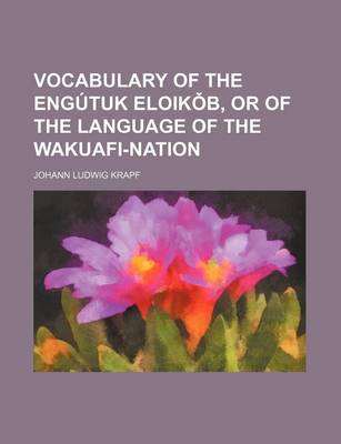 Book cover for Vocabulary of the Engutuk Eloik B, or of the Language of the Wakuafi-Nation